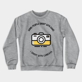 Some People Shoot With Guns, I Shoot With Cameras Crewneck Sweatshirt